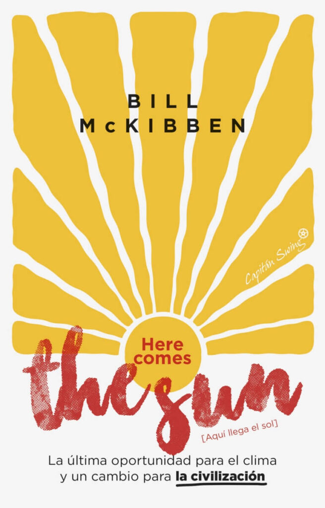 Podemos encontrar respuestas en Here comes the sun, libro de Bill McKibben, editado por Capitán Swing.